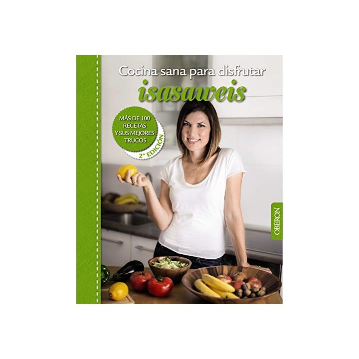 Cocina Sana Para Disfrutar. Isasaweis. Más De 100 Recetas Y Sus Mejores Trucos